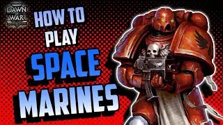Space Marine Faction Guide: Warhammer 40K Dawn of War: Definitive Edition