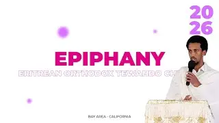 Eritrean Orthodox Tewahdo | Epiphany | Timket 2026 | Oakland, CA | ጥምቀት | Sermon
