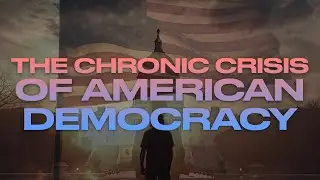 THE CHRONIC CRISIS OF AMERICAN DEMOCRACY (w/ Benjamin Studebaker)