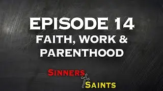 Episode 14: Faith, Work & Parenthood