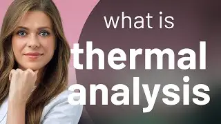 Understanding Thermal Analysis: A Guide to Material Behavior