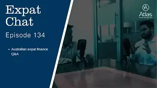 Expat Chat Episode 134 - Australian Expat Finance Q&A Session