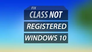 Fix Class not Registered Error in Windows 10