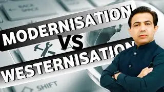 Modernisation Vs Westernisation | Modernisation In the Muslim World | Muhammad Akram