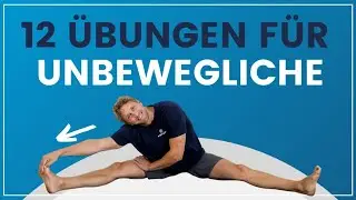 12 &Uuml;bungen f&uuml;r Unbewegliche - Deine t&auml;gliche Routine f&uuml;r mehr Flexibilit&auml;t!