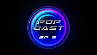 POP Cast Episode 2