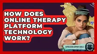 How Does Online Therapy Platform Technology Work? - Depression Support Circle