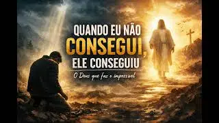 Quando Eu Não Consegui, Ele Conseguiu