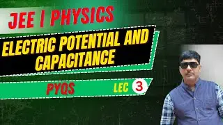 JEE | PHYSICS | ELECTRIC POTENTIAL AND CAPACITANCE | PYQS | LECTURE - 03