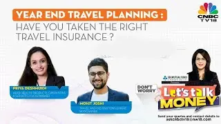 Year End Travel Planning: Have You Taken The Right Travel Insurance | Lets Talk Money | CNBC TV18