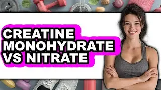 Creatine Monohydrate vs Nitrate - Which is Better?