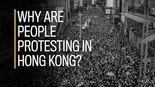 Why are people protesting in Hong Kong?