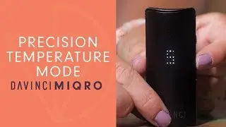 How To Use Precision Temp Mode on MIQRO Vaporizer - DaVinciVaporizer.com