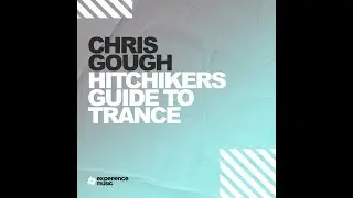 (Experience Trance) Chris Gough - Hitchhikers Guide To Progressive Trance (April 2024)