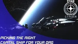 Star Citizen: Picking the right Capital Ship!