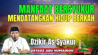 MANFAAT BERSYUKUR MENDATANGKAN HIDUP BERKAH/ASMAUL HUSNA ASSYAKUR @KajianOnline744 ABU HUMAIROH 