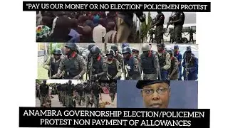 ANAMBRA GOVERNORSHIP ELECTION/POLICEMEN PROTEST/PAY US OUR MONEY/