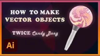 How To Make Vector Object in Illustrator (TWICE Candy Bong Lightstick Edition)