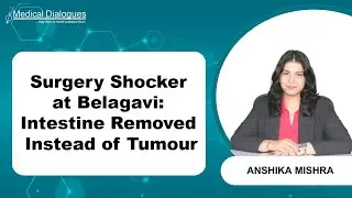 Belagavi Surgeon Under Fire for Removing Intestine Instead of Tumour!