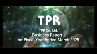 TPR Co., Ltd. 92nd Annual General Meeting of Shareholders &mdash; Business Report Video