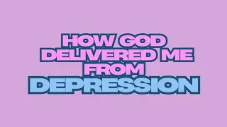 Testimony Thursdays: How God delievered me from depression 🙌🏾