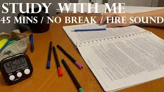 STUDY WITH ME / 45 mins / fire sound / no breaks