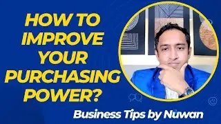 How to improve your purchasing power? | Business Tips | Nuwan Hettiarachchi
