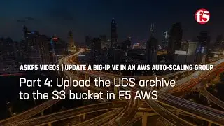 Update BIG-IP in an AWS auto-scaling group: Upload the UCS to the S3 bucket