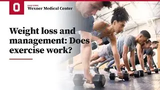 Weight loss and management: Does exercise work? | Ohio State Medical Center