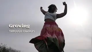 &ldquo;Growing Through Changes&rdquo;| Time to Get Real with My Voice Dance Film