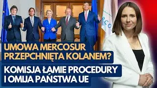 Umowa Mercosur przepchnięta kolanem? Komisja łamie procedury i omija państwa UE | Anna Bryłka