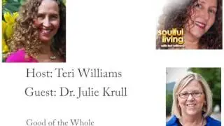 Soulful Living: Good of the Whole With Dr. Julie Krull