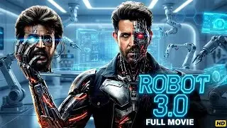 ROBOT 3.0 Full Movie 🔥 Shocking AI War | Rajinikanth vs Hrithik Roshan (2025)