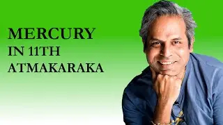 Mercury in the 11th house as Atmakaraka in Vedic Astrology