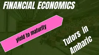 Financial Economics tutors about yields to maturity in Amharic
