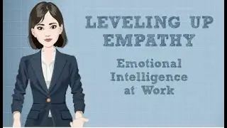 Leveling Up Empathy: Emotional Intelligence at Work