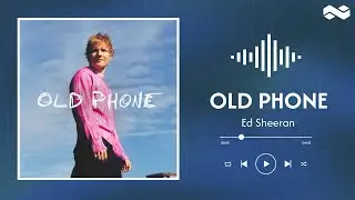 Ed Sheeran - Old Phone (Official Lyrics)
