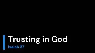 Trusting in God - Isaiah 37
