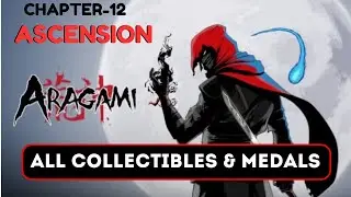 Aragami Chapter-12: ASCENSION- All Collectibles & Medals
