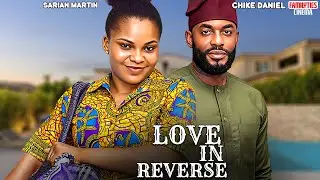 LOVE IN REVERSE - SARIAN MARTIN, CHIKE DANIEL - Nigerian Movie