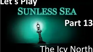 Let's Play Sunless Sea Part 13