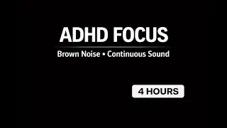 Brown Noise for ADHD Focus (4 Hours, Continuous Sound)