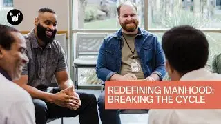 Redefining Manhood: Breaking the Cycle of Violence