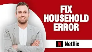 How To Fix Netflix App Household Error | Quick Solution