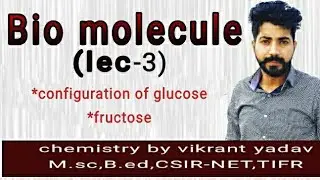 (Lec-3)Bio molecule || configuration of glucose || fructose || haworth structure ||by vikrant yadav