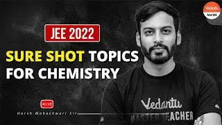 JEE 2022: Sure Shot Topics for Chemistry | JEE Important Topics | Harsh Maheshwari Sir @VedantuMath
