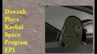 Dswank Plays Kerbal Space Program EP1