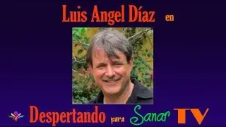 Luis Angel Diaz en Nuestro Porgrama Despertando para Sanar TV