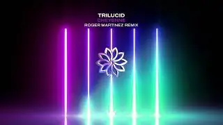 Trilucid - Cheyenne (Roger Martinez Remix)