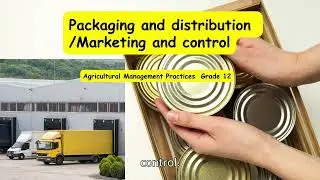 Agricultural Management Practices Grade 12: Packaging and distribution   Marketing and control